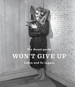 The Avant-garde Won't Give Up di Alison M. Gingeras edito da Prestel