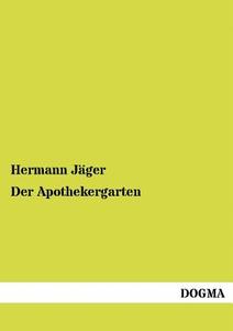 Der Apothekergarten di Hermann Jäger edito da DOGMA
