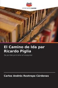 El Camino de Ida par Ricardo Piglia di Carlos Andrés Restrepo Cárdenas edito da Editions Notre Savoir
