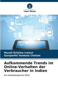 Aufkommende Trends im Online-Verhalten der Verbraucher in Indien di Murali Krishna Ivaturi, Goriparthi Venkata Chalam edito da Verlag Unser Wissen
