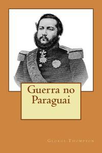 Guerra No Paraguai di George Thompson edito da Ricardo Cunha Mattos Portella40005267072