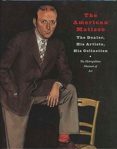The American Matisse - The Dealer, His Artists, His Collection di Sabine Rewald edito da Yale University Press