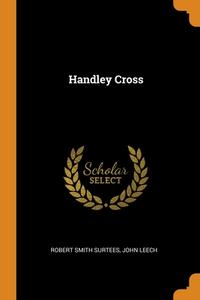 Handley Cross di Robert Smith Surtees, John Leech edito da Franklin Classics