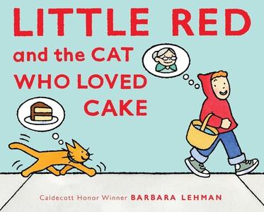 Little Red and the Cat Who Loved Cake di Barbara Lehman edito da HOUGHTON MIFFLIN