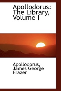 Apollodorus di Apollodorus James George Frazer edito da Bibliolife