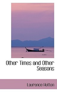 Other Times And Other Seasons di Laurence Hutton edito da Bibliolife