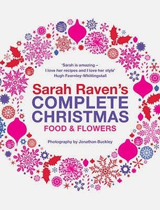 Sarah Raven's Complete Christmas di Sarah Raven edito da Bloomsbury Publishing PLC