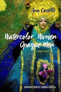 Castillo, A:  Watercolor Women Opaque Men di Ana Castillo edito da Northwestern University Press