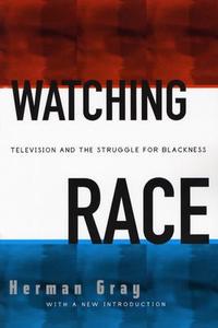 Watching Race di Herman Gray edito da University of Minnesota Press