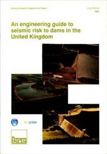 An Engineering Guide to Seismic Risk to Dams in the United Kingdom di J. A. Charles edito da IHS BRE Press