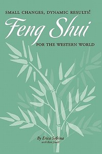 Small Changes, Dynamic Results!: Feng Shui for the Western World di Erica Sofrina edito da West Coast Academy of Feng Shui