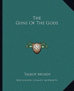 The Guns of the Gods di Talbot Mundy edito da Kessinger Publishing
