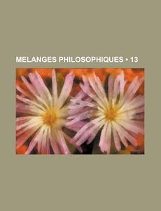 Melanges Philosophiques (13) di Livres Groupe edito da General Books Llc