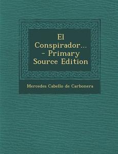 El Conspirador... - Primary Source Edition edito da Nabu Press