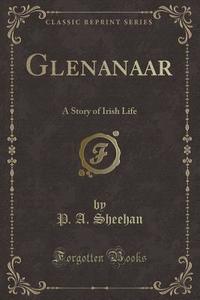 Glenanaar di P a Sheehan edito da Forgotten Books