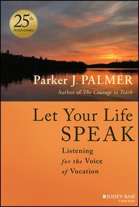 Let Your Life Speak 25th Anniversary Edition di Parker J. Palmer edito da WILEY