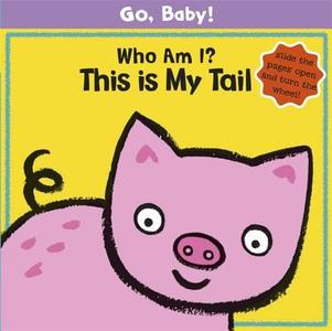 Go, Baby!: Who Am I? This Is My Tail di Luana Rinaldo edito da Hachette Children's Group