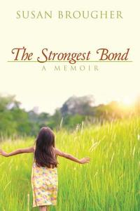 The Strongest Bond: A Memoir di Susan Brougher edito da OUTSKIRTS PR