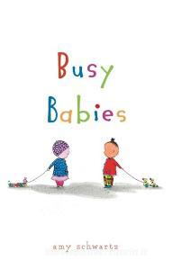 Busy Babies di Amy Schwartz edito da BEACH LANE BOOKS