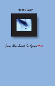 No More Tears: From My Heart to Yours di Cathy L. Wellons edito da Createspace
