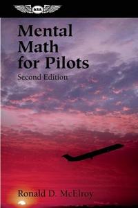 Mental Math For Pilots di Ronald D. McElroy edito da Aviation Supplies & Academics Inc