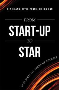 From Start-Up to Star: 20 Secrets to Start-Up Success di Ken Kuang, Joyce Zhang, Eileen Han edito da ADVANTAGE MEDIA GROUP
