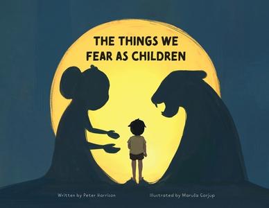 The Things We Fear as Children di Peter Harrison edito da GATEKEEPER PUB