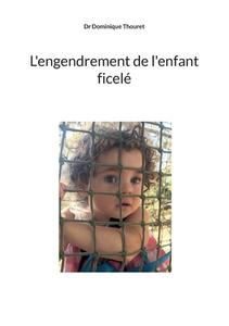L'engendrement de l'enfant ficelé di Dominique Thouret edito da Books on Demand