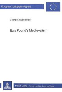 Ezra Pound's Medievalism di Georg M. Gugelberger edito da Peter Lang Ag