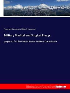 Military Medical and Surgical Essays di Freeman J. Bumstead, William A. Hammond edito da hansebooks