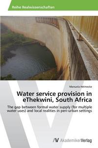 Water service provision in eThekwini, South Africa di Manuela Helmecke edito da AV Akademikerverlag