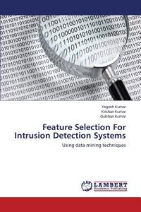 Feature Selection For Intrusion Detection Systems di Yogesh Kumar, Krishan Kumar, Gulshan Kumar edito da LAP Lambert Academic Publishing