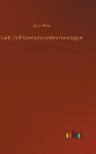 Lady Duff Gordon's Letters from Egypt di Janet Ross edito da Outlook Verlag