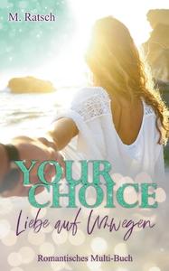 Your Choice - Liebe auf Umwegen di Melissa Ratsch edito da Books on Demand