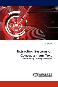 Extracting Systems of Concepts from Text di Lee Gillam edito da LAP Lambert Acad. Publ.