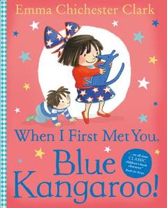 When I First Met You, Blue Kangaroo! di Emma Chichester Clark edito da HarperCollins Publishers