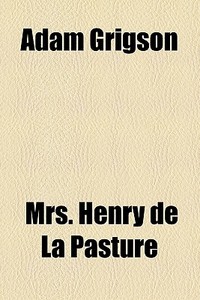 Adam Grigson di Henry De La Pasture, Mrs Henry De La Pasture edito da General Books Llc