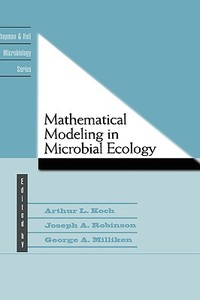 Mathematical Modeling in Microbial Ecology di A.L. Koch, Joseph A. Robinson, George A. Milliken edito da Chapman and Hall