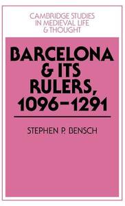 Barcelona and Its Rulers, 1096 1291 di Stephen P. Bensch, Bensch Stephen P. edito da Cambridge University Press