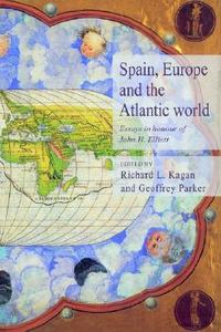 Spain, Europe and the Atlantic di Richard L. Kagan, Geoffrey Parker edito da Cambridge University Press