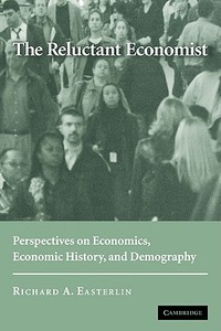 The Reluctant Economist di Richard A. Easterlin edito da Cambridge University Press