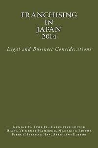 Franchising in Japan 2014: Legal and Business Considerations di Jr. Kendal H. Tyre edito da Lexnoir Foundation