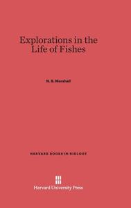 Explorations in the Life of Fishes di N. B. Marshall edito da Harvard University Press