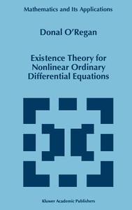 Existence Theory for Nonlinear Ordinary Differential Equations di Donal O'Regan edito da Springer Netherlands