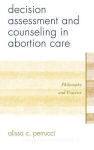 Decision Assessment and Counseling in Abortion Care di Alissa C. Perrucci edito da Rowman & Littlefield
