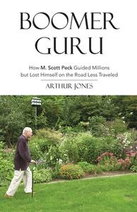 Boomer Guru: How M. Scott Peck Guided Millions but Lost Himself on The Road Less Traveled di Arthur Jones edito da LIGHTNING SOURCE INC