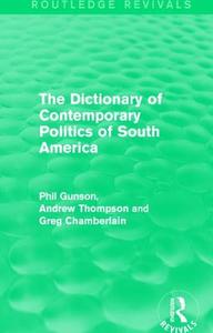 The Dictionary of Contemporary Politics of South America di Phil Gunson, Andrew Thompson, Greg Chamberlain edito da Taylor & Francis Ltd