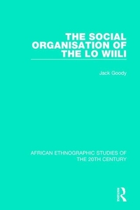 The Social Organisation Of The Lo Wiili di Jack Goody edito da Taylor & Francis Ltd