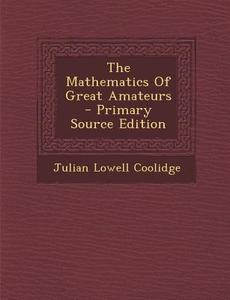 The Mathematics of Great Amateurs di Julian Lowell Coolidge edito da Nabu Press