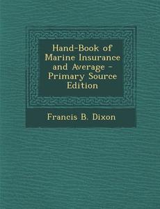 Hand-Book of Marine Insurance and Average di Francis B. Dixon edito da Nabu Press
